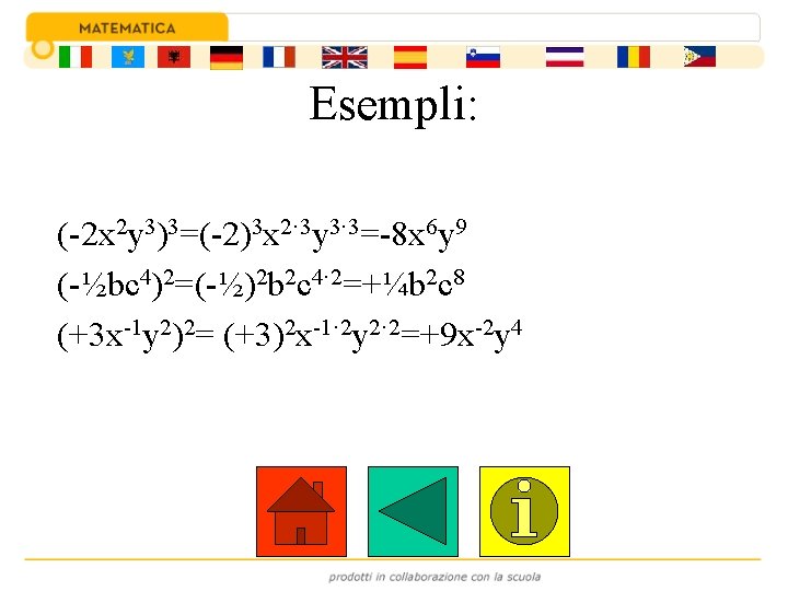 Esempli: (-2 x 2 y 3)3=(-2)3 x 2· 3 y 3· 3=-8 x 6