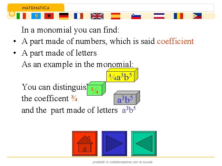 In a monomial you can find: • A part made of numbers, which is