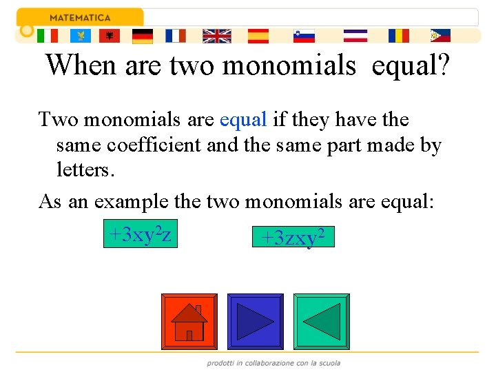 When are two monomials equal? Two monomials are equal if they have the same