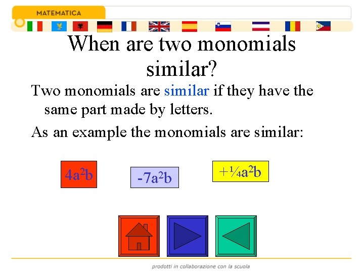 When are two monomials similar? Two monomials are similar if they have the same