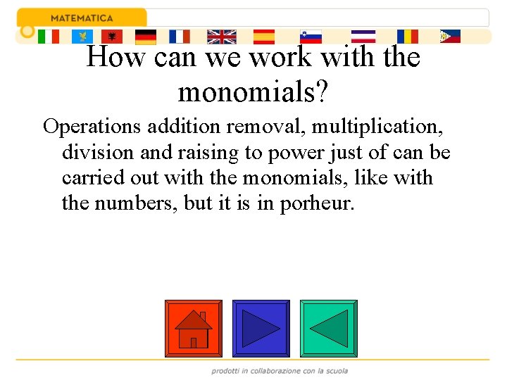 How can we work with the monomials? Operations addition removal, multiplication, division and raising