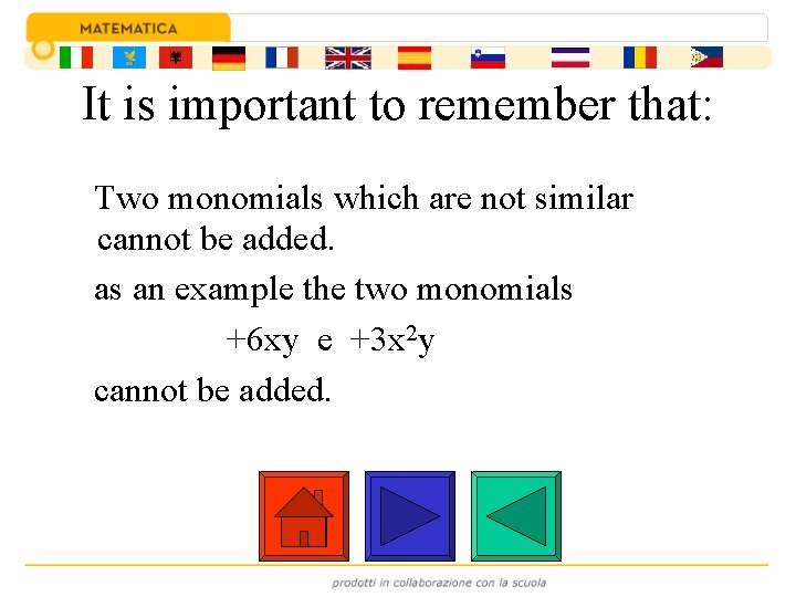 It is important to remember that: Two monomials which are not similar cannot be
