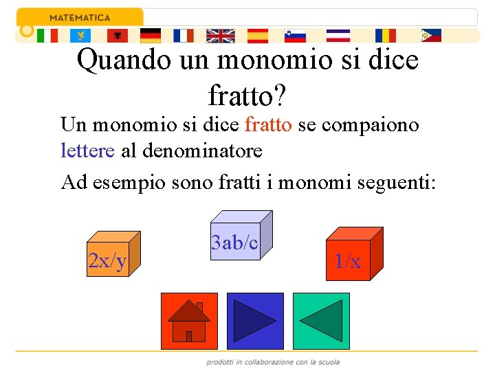 Quando un monomio si dice fratto? Un monomio si dice fratto se compaiono lettere