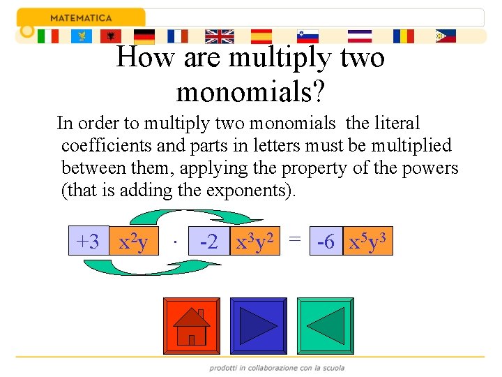 How are multiply two monomials? In order to multiply two monomials the literal coefficients