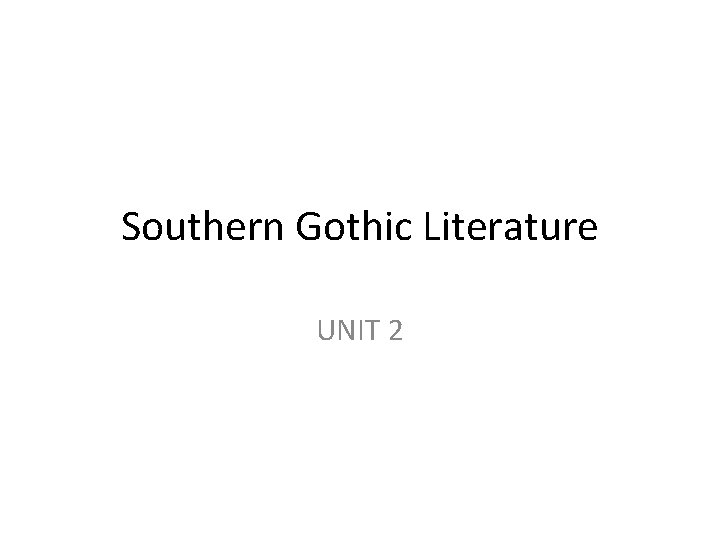 Southern Gothic Literature UNIT 2 