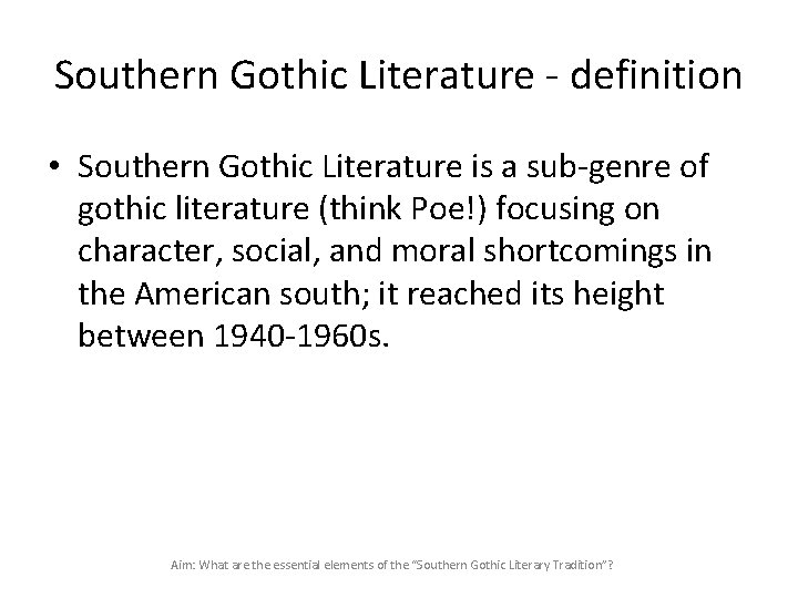 Southern Gothic Literature - definition • Southern Gothic Literature is a sub-genre of gothic