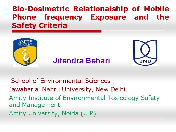 Bio-Dosimetric Relationalship of Mobile Phone frequency Exposure and the Safety Criteria Jitendra Behari School