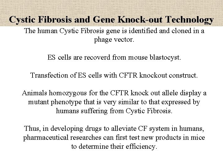 Cystic Fibrosis and Gene Knock-out Technology The human Cystic Fibrosis gene is identified and