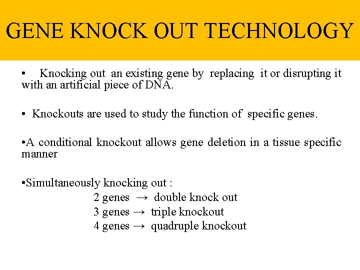 GENE KNOCK OUT TECHNOLOGY • Knocking out an existing gene by replacing it or