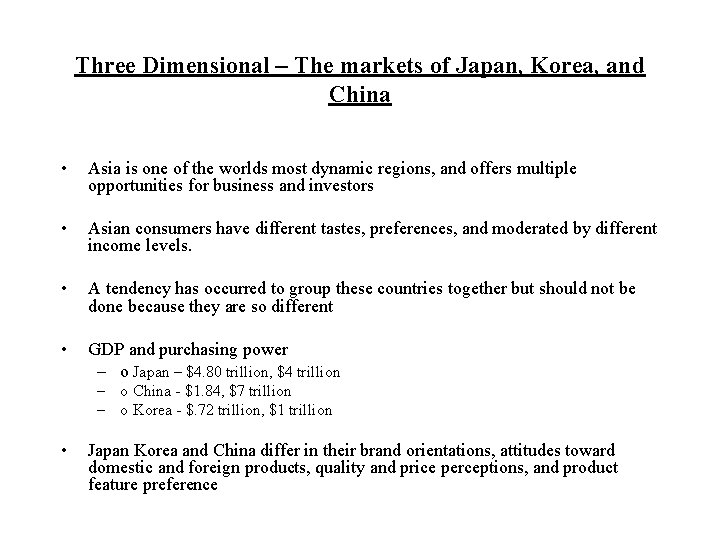 Three Dimensional – The markets of Japan, Korea, and China • Asia is one