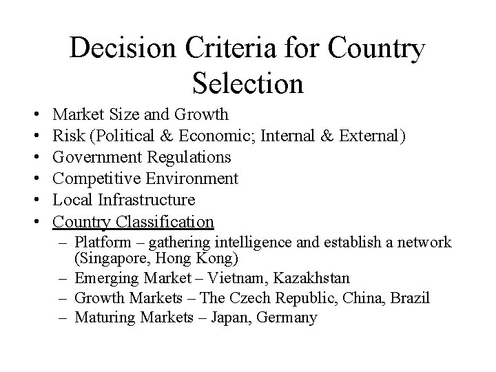 Decision Criteria for Country Selection • • • Market Size and Growth Risk (Political