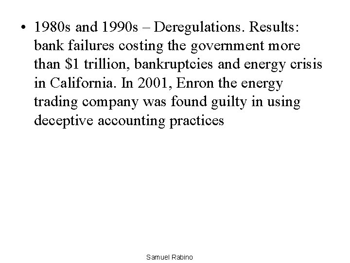  • 1980 s and 1990 s – Deregulations. Results: bank failures costing the