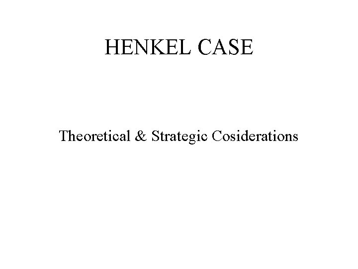 HENKEL CASE Theoretical & Strategic Cosiderations 