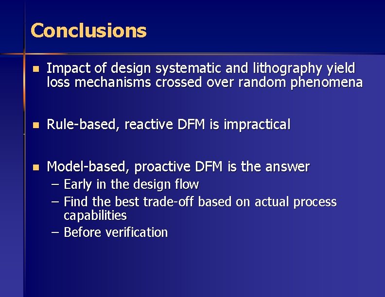 Conclusions n Impact of design systematic and lithography yield loss mechanisms crossed over random