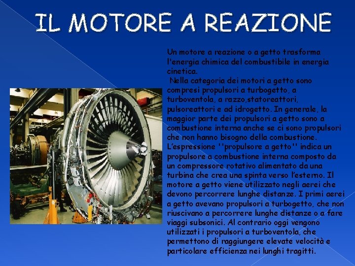 IL MOTORE A REAZIONE Un motore a reazione o a getto trasforma l'energia chimica