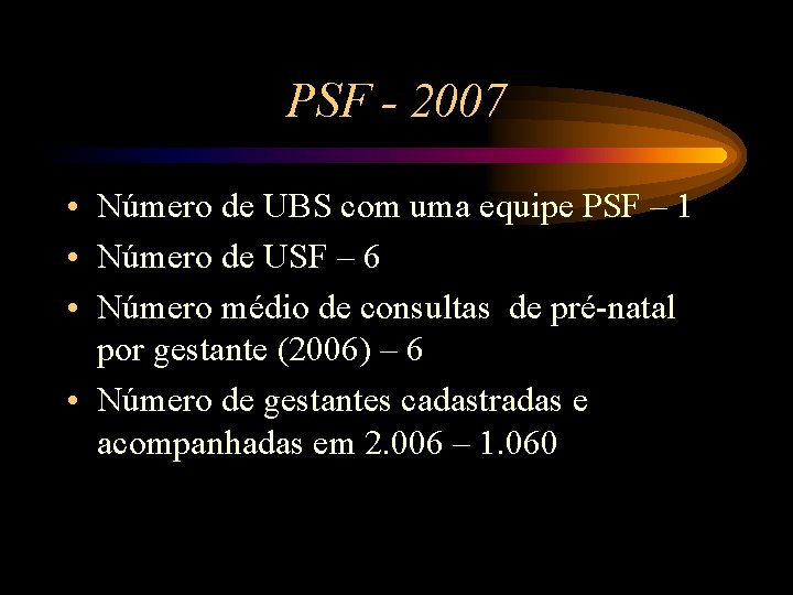 PSF - 2007 • Número de UBS com uma equipe PSF – 1 •