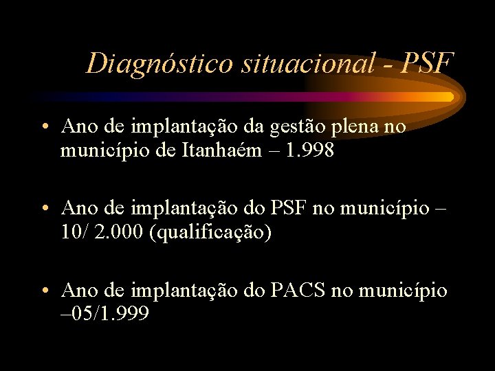 Diagnóstico situacional - PSF • Ano de implantação da gestão plena no município de