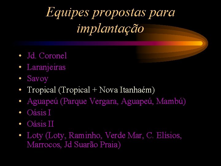 Equipes propostas para implantação • • Jd. Coronel Laranjeiras Savoy Tropical (Tropical + Nova