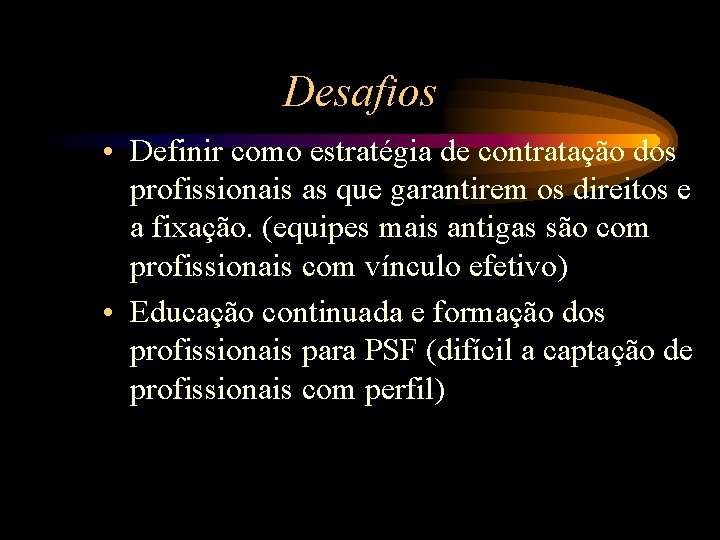 Desafios • Definir como estratégia de contratação dos profissionais as que garantirem os direitos