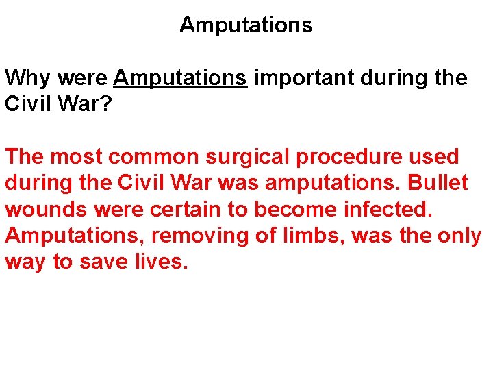 Amputations Why were Amputations important during the Civil War? The most common surgical procedure Amputations Why were Amputations important during the Civil War? The most common surgical procedure
