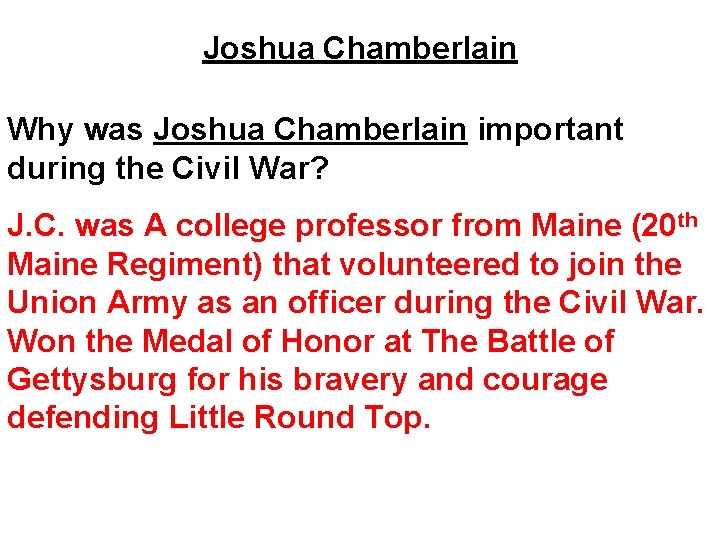 Joshua Chamberlain Why was Joshua Chamberlain important during the Civil War? J. C. was Joshua Chamberlain Why was Joshua Chamberlain important during the Civil War? J. C. was