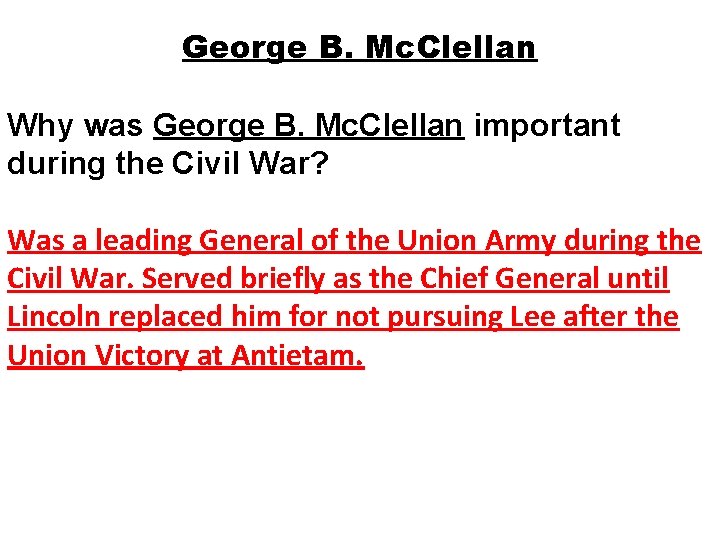 George B. Mc. Clellan Why was George B. Mc. Clellan important during the Civil George B. Mc. Clellan Why was George B. Mc. Clellan important during the Civil