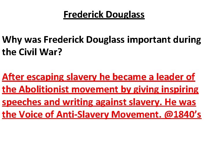 Frederick Douglass Why was Frederick Douglass important during the Civil War? After escaping slavery