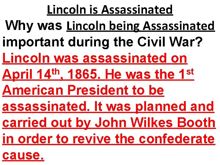 Lincoln is Assassinated Why was Lincoln being Assassinated important during the Civil War? Lincoln Lincoln is Assassinated Why was Lincoln being Assassinated important during the Civil War? Lincoln