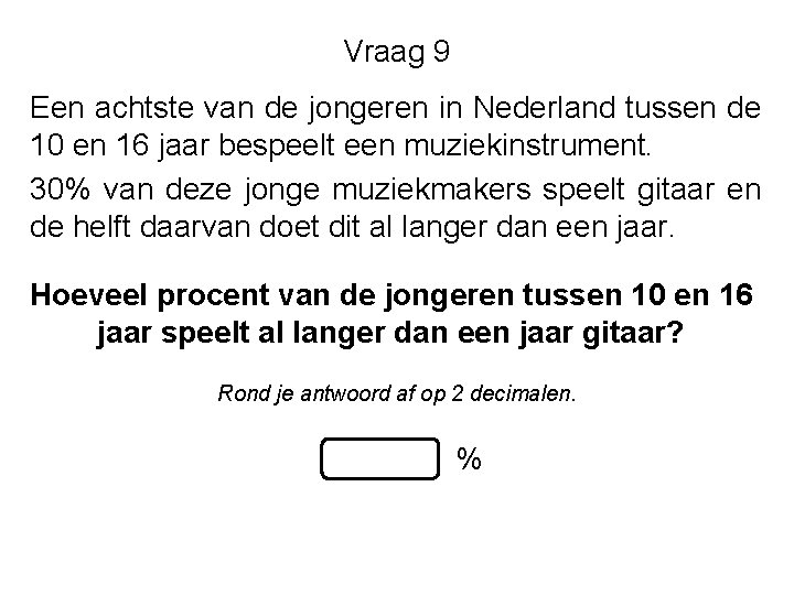 Vraag 9 Een achtste van de jongeren in Nederland tussen de 10 en 16