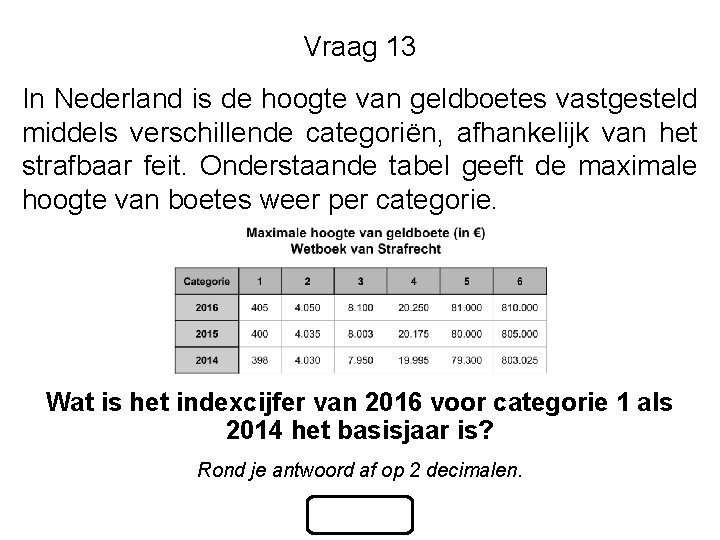 Vraag 13 In Nederland is de hoogte van geldboetes vastgesteld middels verschillende categoriën, afhankelijk