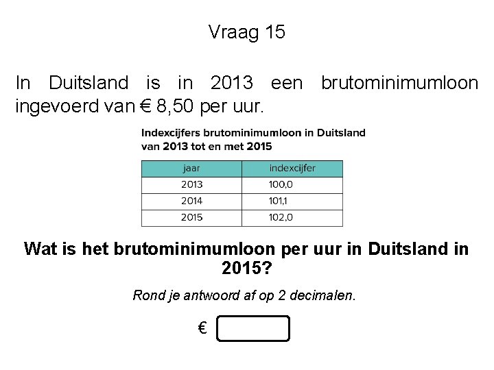 Vraag 15 In Duitsland is in 2013 een brutominimumloon ingevoerd van € 8, 50