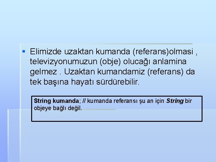 § Elimizde uzaktan kumanda (referans)olmasi , televizyonumuzun (obje) olucağı anlamina gelmez. Uzaktan kumandamiz (referans)