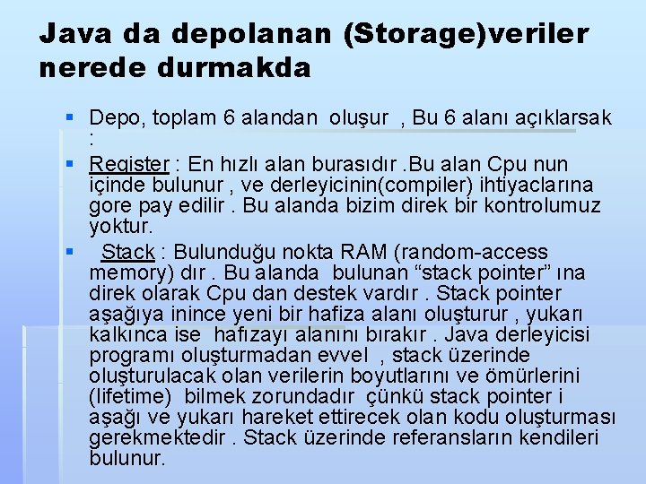 Java da depolanan (Storage)veriler nerede durmakda § Depo, toplam 6 alandan oluşur , Bu