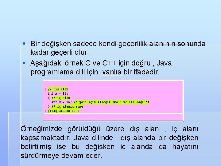 § Bir değişken sadece kendi geçerlilik alanının sonunda kadar geçerli olur. § Aşağıdaki örnek