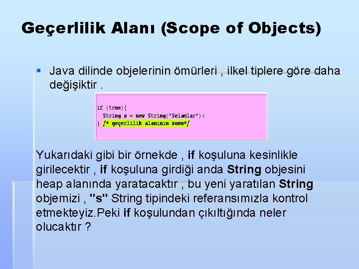 Geçerlilik Alanı (Scope of Objects) § Java dilinde objelerinin ömürleri , ilkel tiplere göre