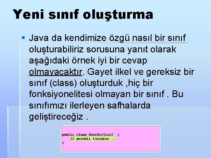 Yeni sınıf oluşturma § Java da kendimize özgü nasıl bir sınıf oluşturabiliriz sorusuna yanıt
