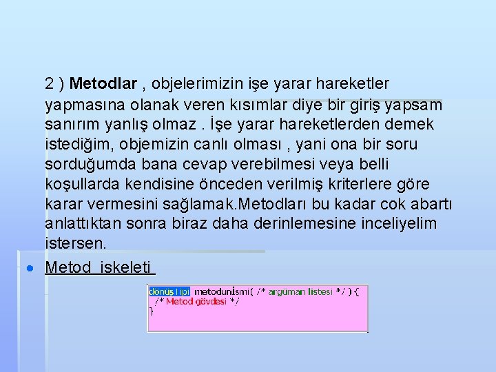  2 ) Metodlar , objelerimizin işe yarar hareketler yapmasına olanak veren kısımlar diye