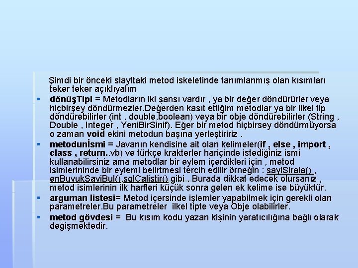  Şimdi bir önceki slayttaki metod iskeletinde tanımlanmış olan kısımları teker açıklıyalım § dönüşTipi