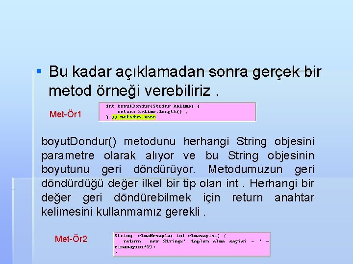 § Bu kadar açıklamadan sonra gerçek bir metod örneği verebiliriz. Met-Ör 1 boyut. Dondur()