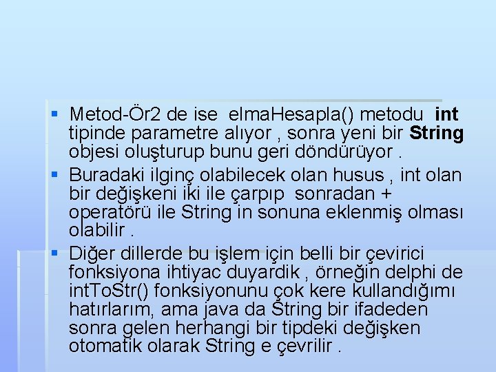 § Metod-Ör 2 de ise elma. Hesapla() metodu int tipinde parametre alıyor , sonra
