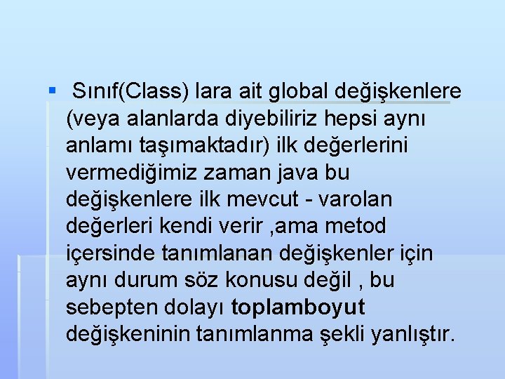 § Sınıf(Class) lara ait global değişkenlere (veya alanlarda diyebiliriz hepsi aynı anlamı taşımaktadır) ilk