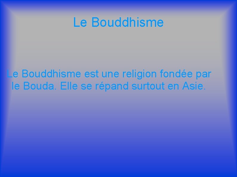 Le Bouddhisme est une religion fondée par le Bouda. Elle se répand surtout en