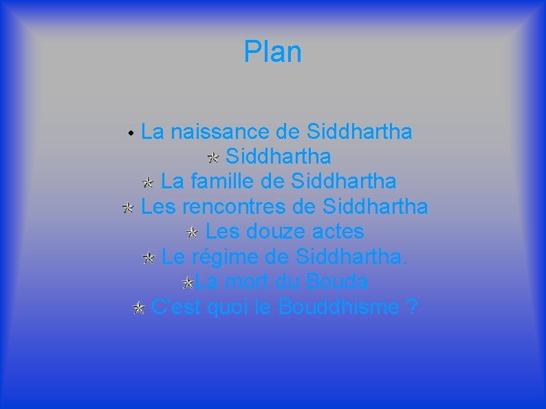 Plan • La naissance de Siddhartha La famille de Siddhartha Les rencontres de Siddhartha