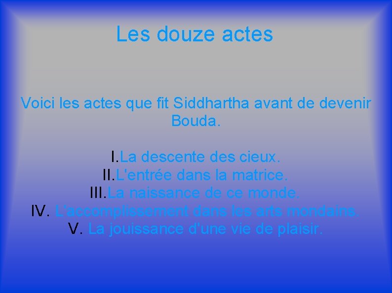 Les douze actes Voici les actes que fit Siddhartha avant de devenir Bouda. I.