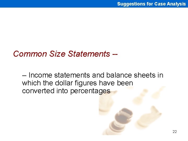Suggestions for Case Analysis Common Size Statements -– Income statements and balance sheets in