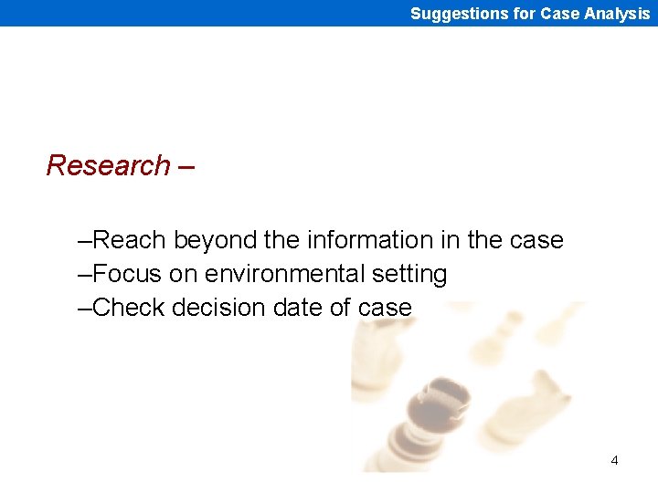 Suggestions for Case Analysis Research – –Reach beyond the information in the case –Focus