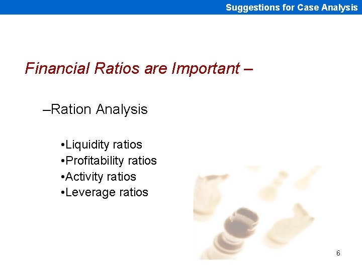 Suggestions for Case Analysis Financial Ratios are Important – –Ration Analysis • Liquidity ratios