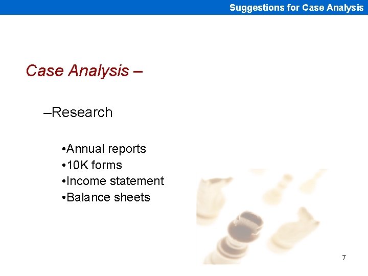 Suggestions for Case Analysis – –Research • Annual reports • 10 K forms •