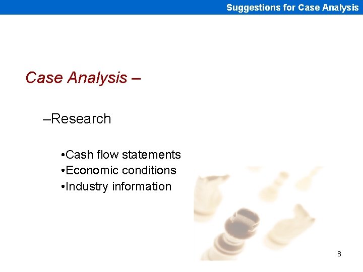 Suggestions for Case Analysis – –Research • Cash flow statements • Economic conditions •