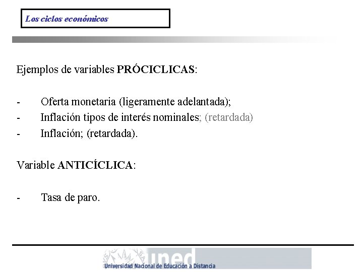 Los ciclos económicos Ejemplos de variables PRÓCICLICAS: - Oferta monetaria (ligeramente adelantada); Inflación tipos